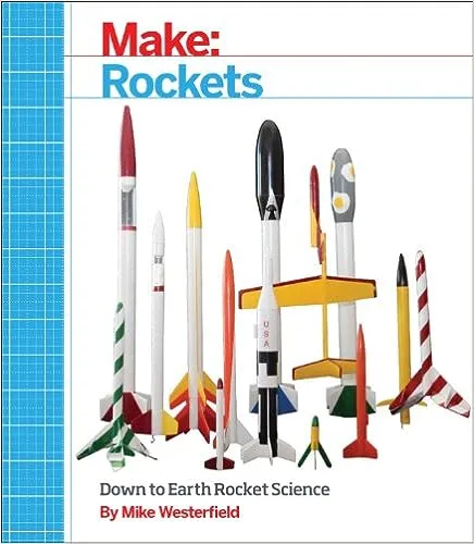 Make: Rockets: Down-To-Earth Rocket Science