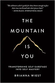 The Mountain Is You: Transforming Self-Sabotage Into Self-Mastery [Book]