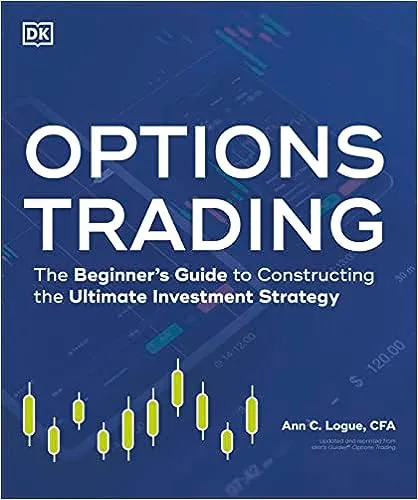 "Options Trading: The Beginner's Guide to Constructing the Ultimate Investment Strategy"