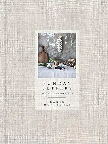 Sunday Suppers: Recipes + Gatherings: Recipes + Gatherings: A Cookbook