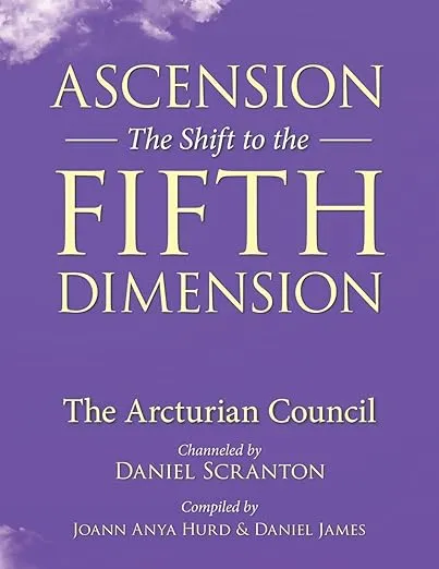 Ascension: The Shift to the Fifth Dimension: The Arcturian Council by Scranton