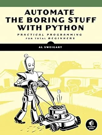 Automate the Boring Stuff with Python: Practical Programming for Total Beginners