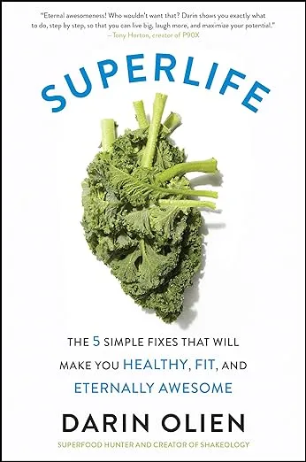 SuperLife: The 5 Simple Fixes That Will Make You Healthy, Fit, and Eternally Awesome