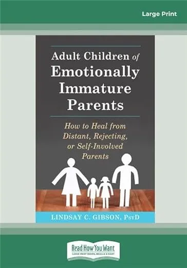 Adult Children of Emotionally Immature Parents: How to Heal from Distant, Rejecting, or Self-Involved Parents 