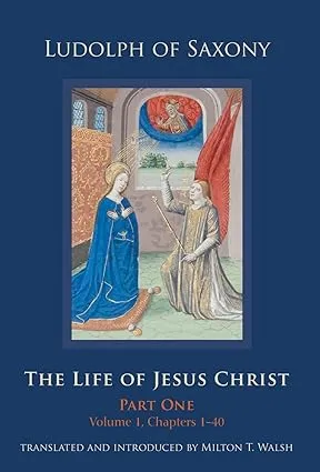 The Life of Jesus Christ: Part One, Volume 1, Chapters 1–40 (Volume 267) (Cistercian Studies Series)