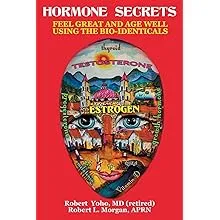 Hormone Secrets: Feel Great and Age Well Using the Bio-Identicals [Book]