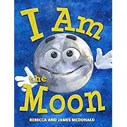 I Am the Moon: A Book About the Moon for Kids (I Am Learning: Educational Series for Kids)