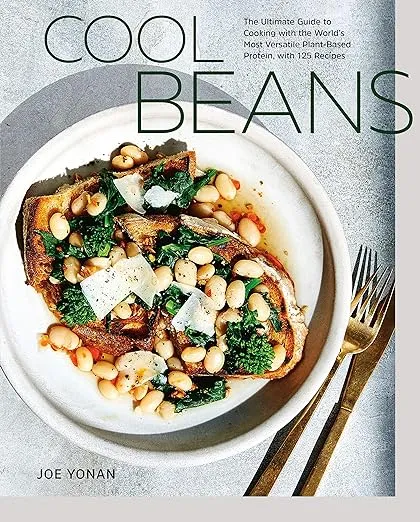 Cool Beans: The Ultimate Guide to Cooking with the World's Most Versatile Plant-Based Protein, with 125 Recipes