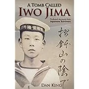 A Tomb Called Iwo Jima: Firsthand Accounts from Japanese Survivors (Firsthand Accounts and True Stories from Japanese WWII Combat Veterans)