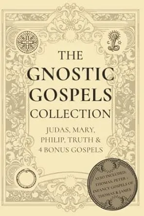 The Gnostic Gospels Collection: Judas, Mary, Philip, Truth & 4 Bonus Gospels