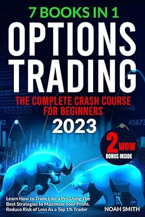 OPTIONS TRADING: The Complete Crash Course for Beginners to Learn How to Trade Like a Pro Using The Best Strategies to Maximize Your Profit | Reduce Risk of Loss As a Top 1% Trader