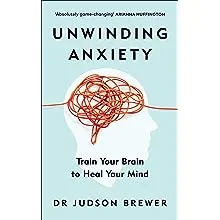 Unwinding Anxiety: Train Your Brain to Heal Your Mind