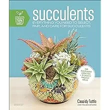 Succulents: Everything You Need to Select, Pair and Care for Succulents [Book]