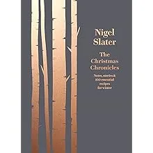 The Christmas Chronicles: Notes, stories & 100 essential recipes for winter