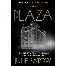 The Plaza: The Secret Life of America's Most Famous Hotel