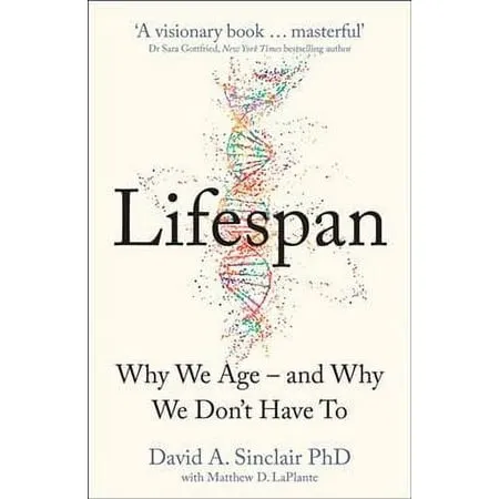 Lifespan : Why We Age – and Why We Don’t Have to by David A. Sinclair