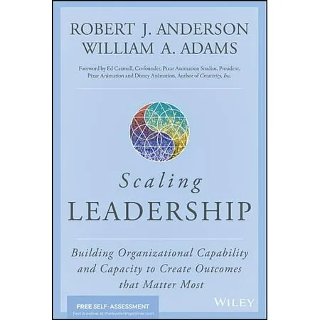 Scaling Leadership: Building Organizational Capability and Capacity to Create Outcomes that Matter Most [Book]