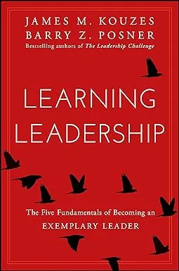 Learning Leadership: The Five Fundamentals of Becoming an Exemplary Leader