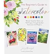 The Beginner's Guide to Watercolor: Master Essential Skills and Techniques through Guided Exercises and Projects