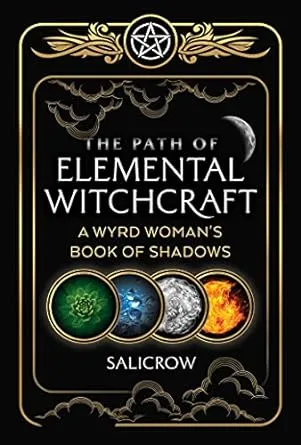 The Path of Elemental Witchcraft: A Wyrd Woman's Book of Shadows (Sacred Planet)