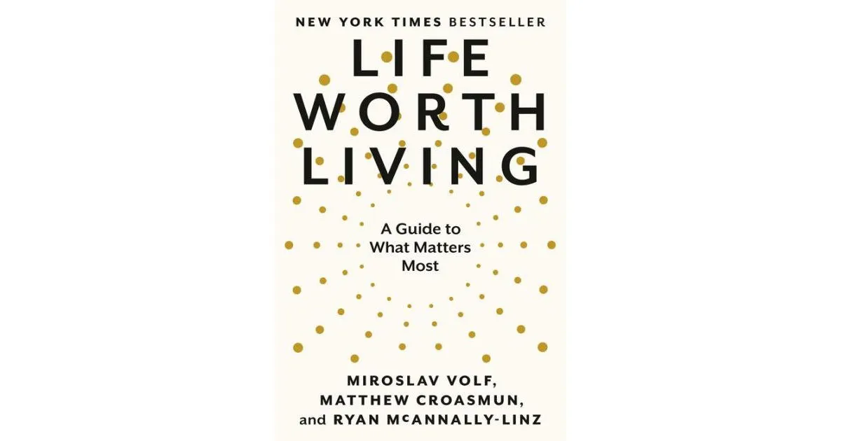 Life Worth Living: A Guide to What Matters Most [Book]