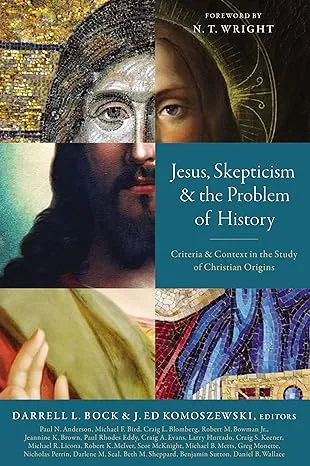 Jesus, Skepticism, and the Problem of History: Criteria and Context in the Study ...