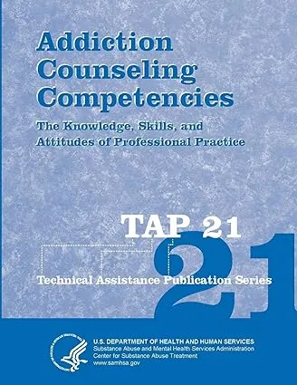 Addiction Counseling Competencies: The Knowledge, Skills, and Attitudes of Professional Practice (TAP 21)