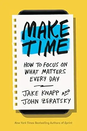 Make Time: How to focus on what matters every day 