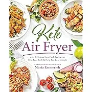 Keto Air Fryer: 100+ Delicious Low-Carb Recipes to Heal Your Body & Help You Lose Weight 