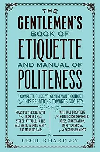 Gentlemen&#039;s Book of Etiquette and Manual of Politeness by Cecil B Hartley (Engli