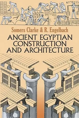 ANCIENT EGYPTIAN CONSTRUCTION AND ARCHITECTURE (DOVER By Somers Clarke &amp; NEW