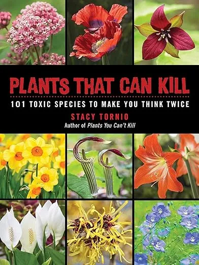 Plants That Can Kill: 101 Toxic Species to Make You Think Twice [Book]