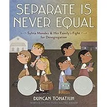 Separate Is Never Equal: Sylvia Mendez and Her Family S Fight for Desegregation [Book]