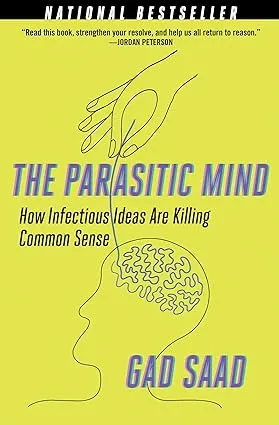 The Parasitic Mind How Infectious Ideas Are Killing Common Sense