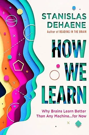 How We Learn: Why Brains Learn Better Than Any Machine . . . for Now by Stanisla