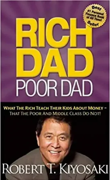 Rich Dad Poor Dad: What the Rich Teach Their Kids About Money That the Poor and Middle Class Do Not!