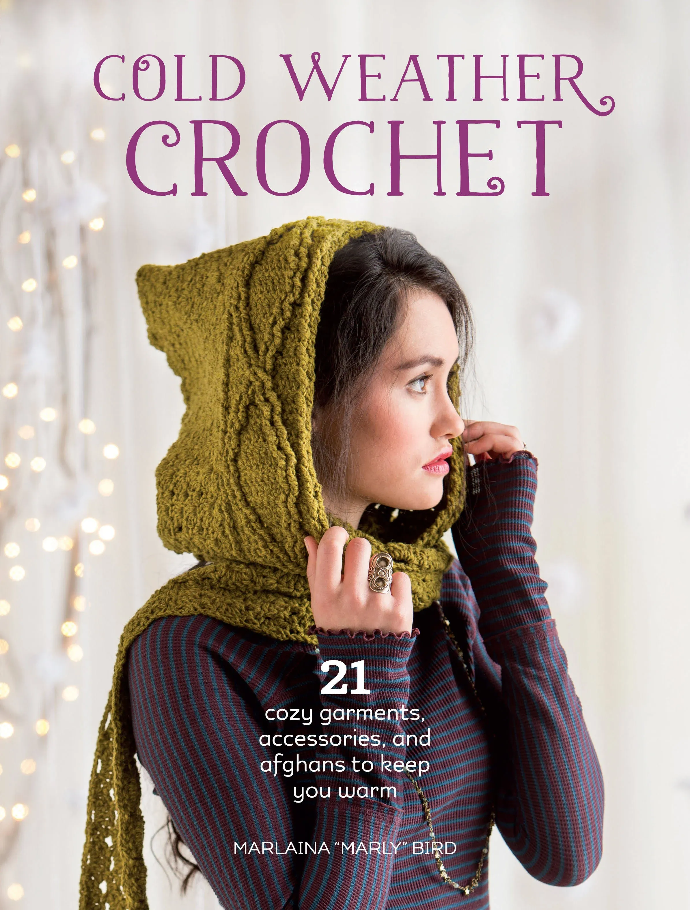 Cold Weather Crochet: 21 Cozy Garments, Accessories, and Afghans to Keep You Warm ...