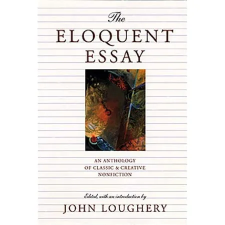 The Eloquent Essay: An Anthology of Classic & Creative Nonfiction