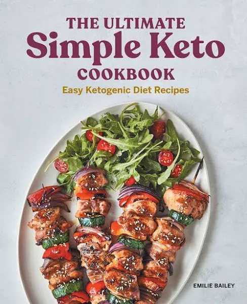 The Ultimate Simple Keto Cookbook: Easy Ketogenic Diet Recipes by Emilie Bailey