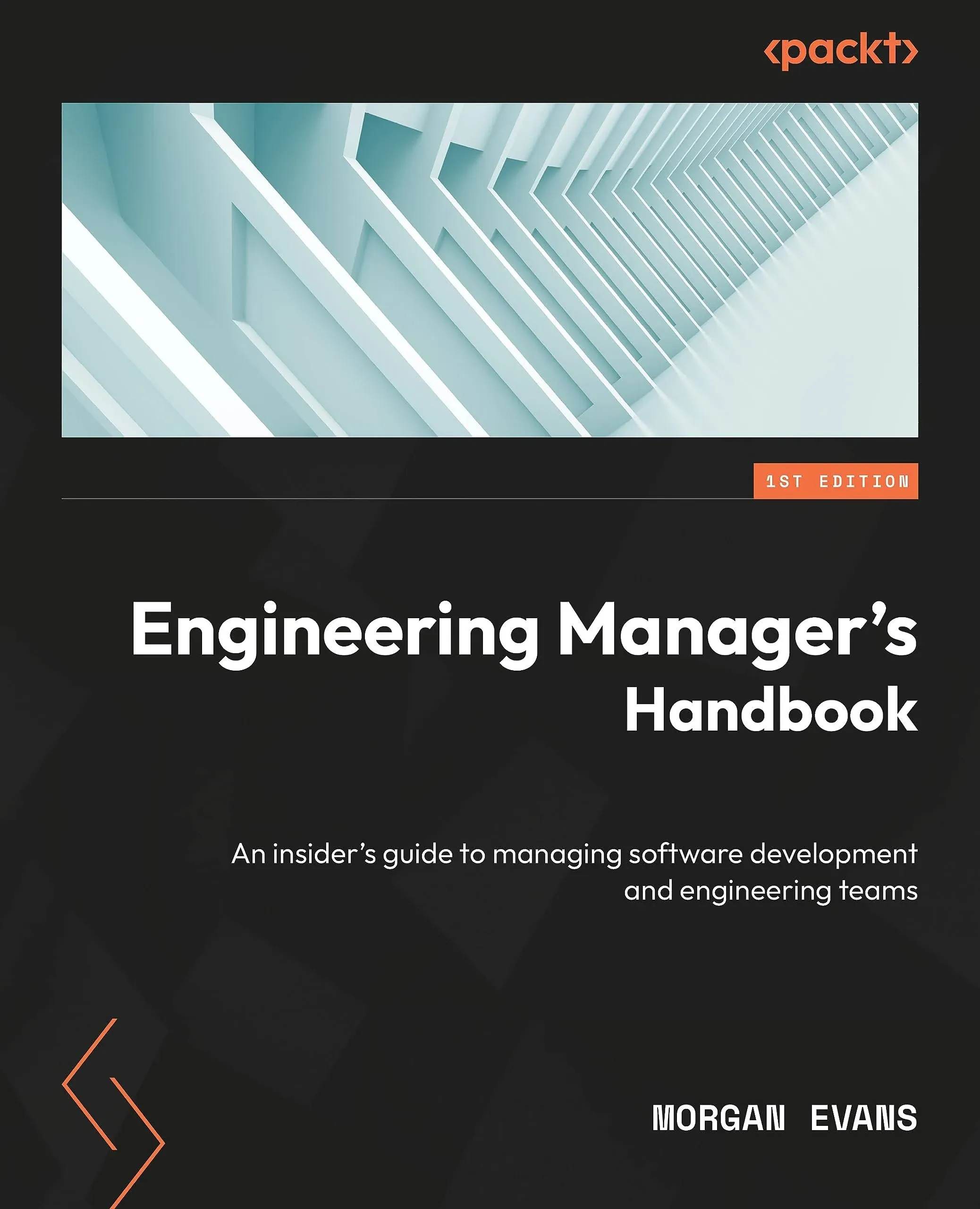 Engineering Manager's Handbook: An Insider’s Guide to Managing Software Development and Engineering Teams