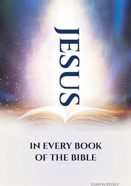 Jesus in Every Book of the Bible [Book]