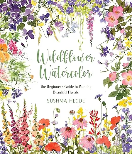 Wildflower Watercolor: The Beginner’s Guide to Painting Beautiful Florals 