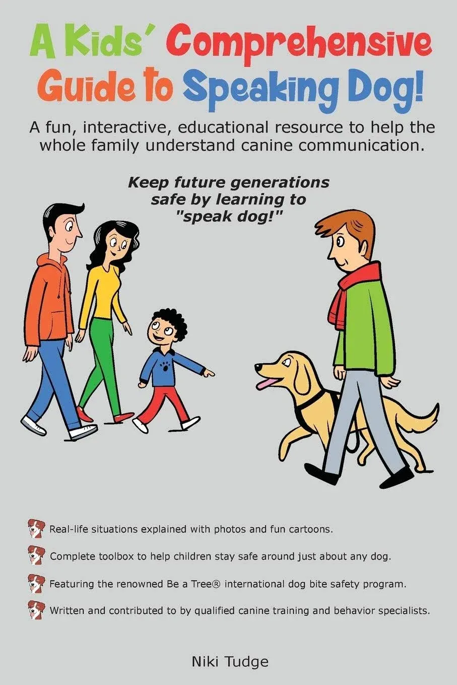 A Kids' Comprehensive Guide to Speaking Dog!: A Fun, Interactive, Educational Resource to Help the Whole Family Understand Canine Communication. Keep Future Generations Safe by Learning to speak Dog!