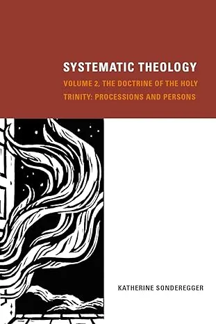 Systematic Theology, Volume 2: The Doctrine of the Holy Trinity: Processions and Persons