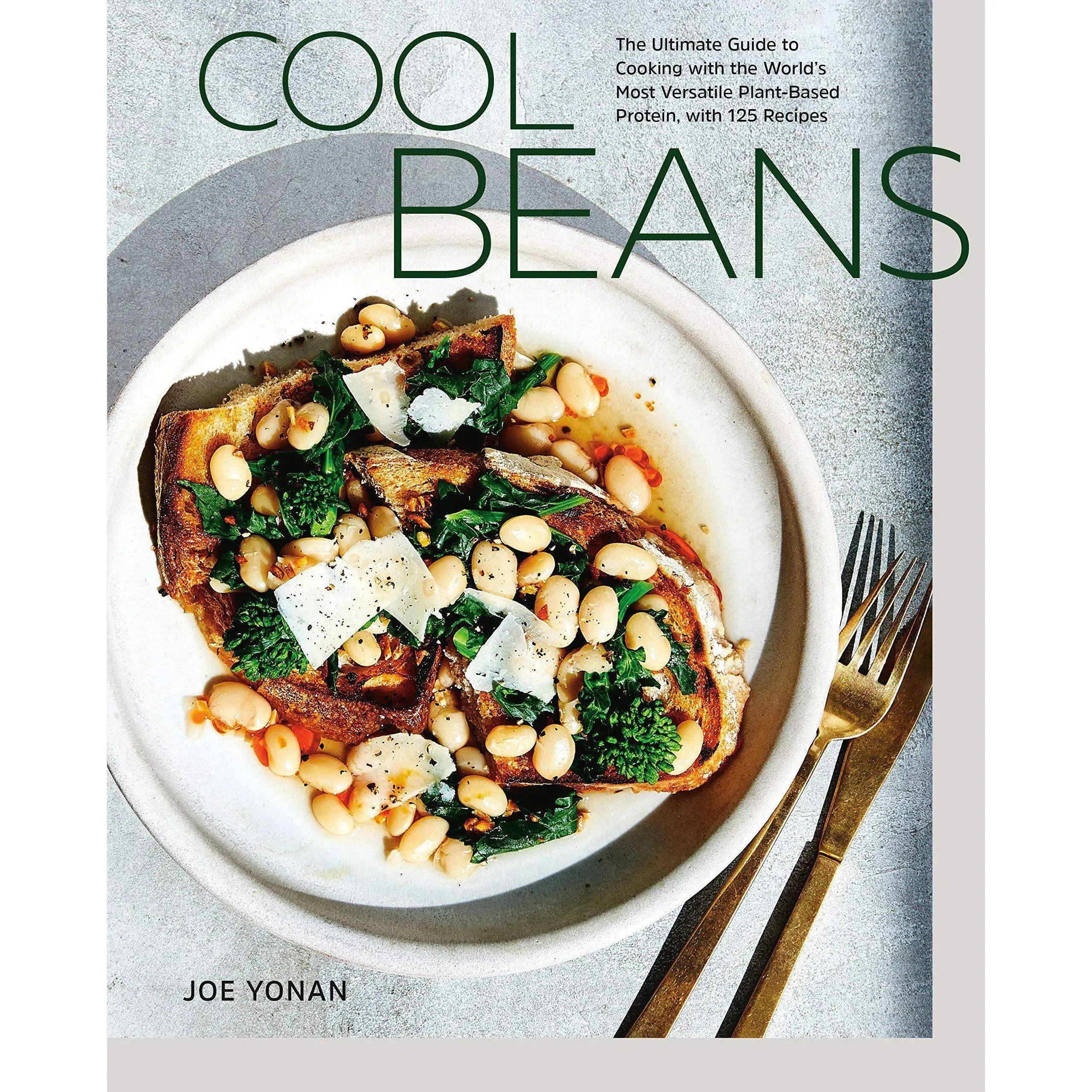 Cool Beans: The Ultimate Guide to Cooking with the World's Most Versatile Plant-Based Protein, with 125 Recipes [A Cookbook] [Book]