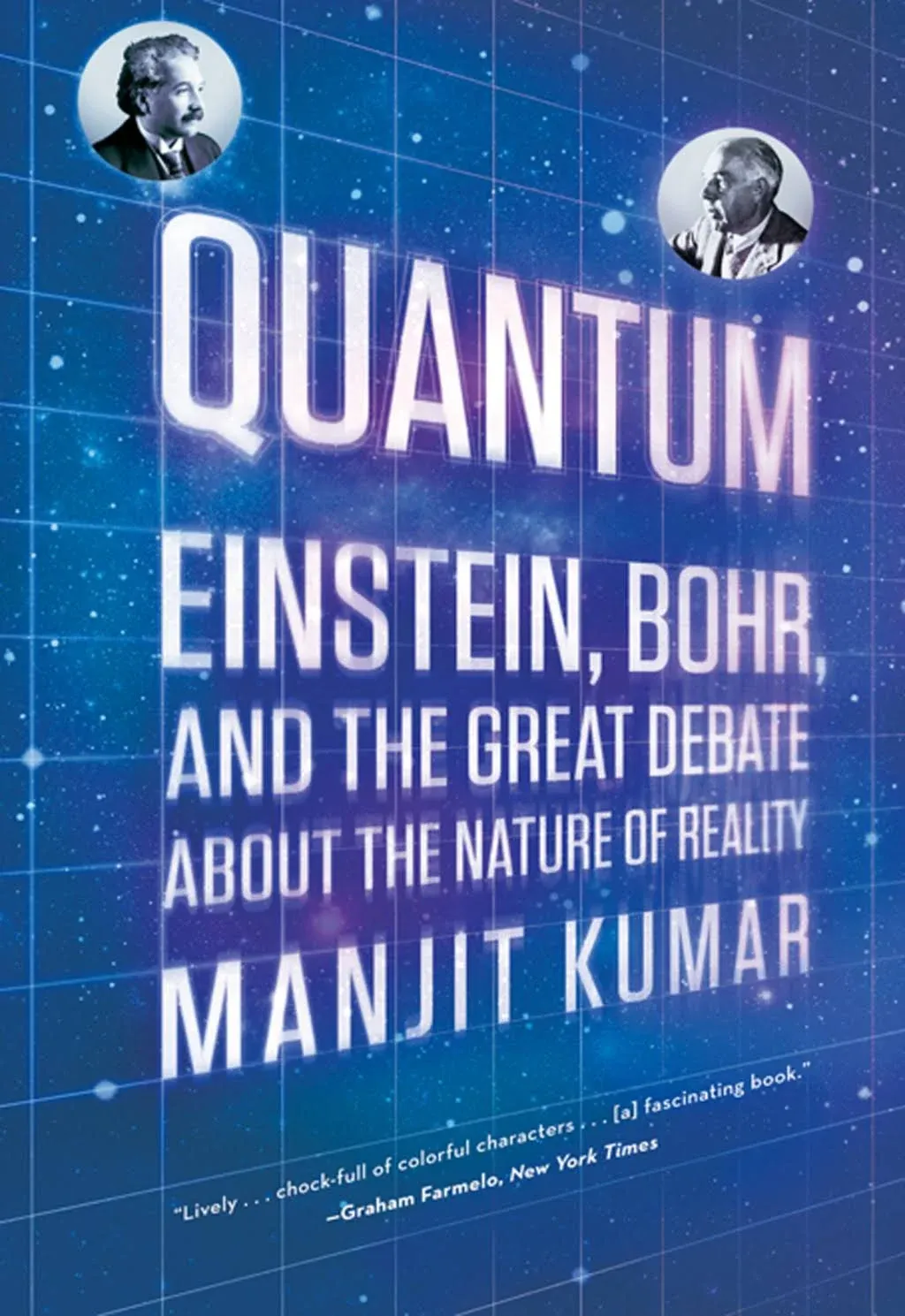 Quantum: Einstein, Bohr, and the Great Debate about the Nature of Reality [Book]