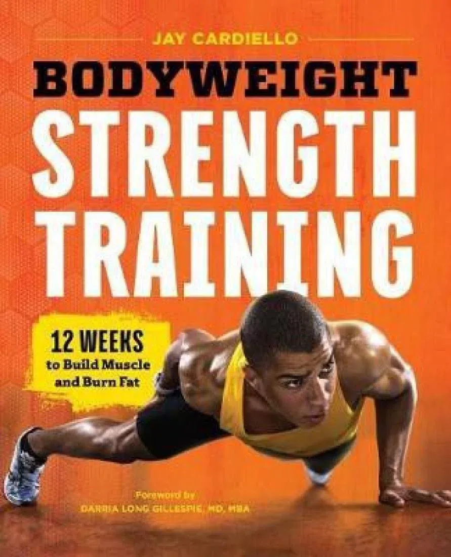 Bodyweight Strength Training: 12 Weeks to Build Muscle and Burn Fat [Book]