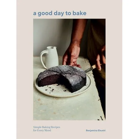 A Good Day to Bake: Simple Baking Recipes for Every Mood