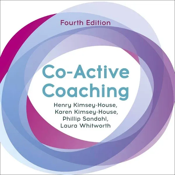 Co-Active Coaching, Fourth Edition: The Proven Framework for Transformative Conversations at Work and in Life