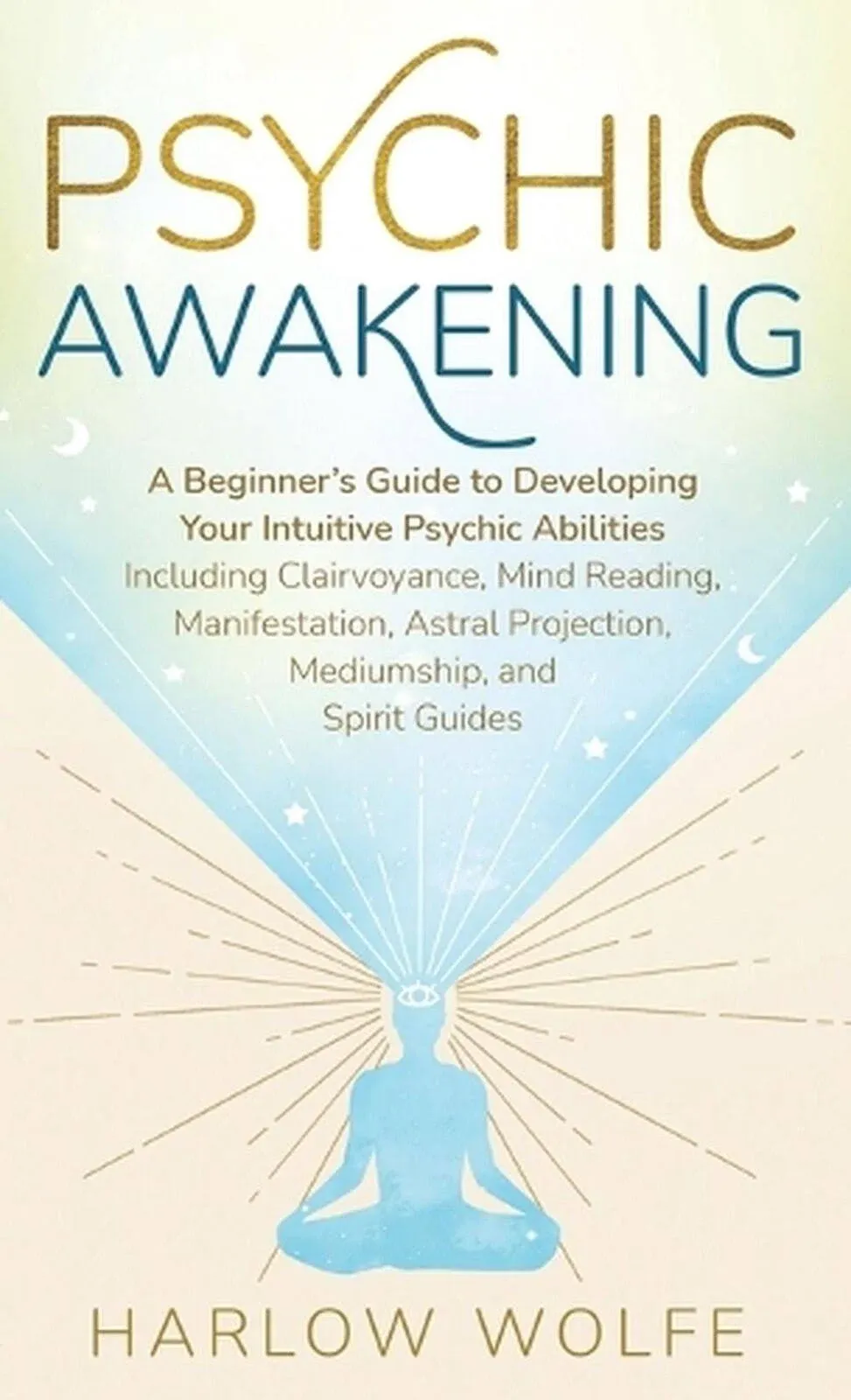 Psychic Awakening: A Beginner&#039;s Guide to Developing Your Intuitive Psychic: New